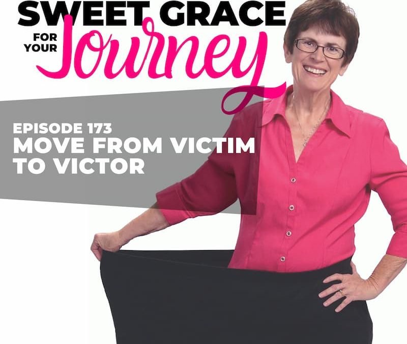 Episode 173-Move from Victim to Victor