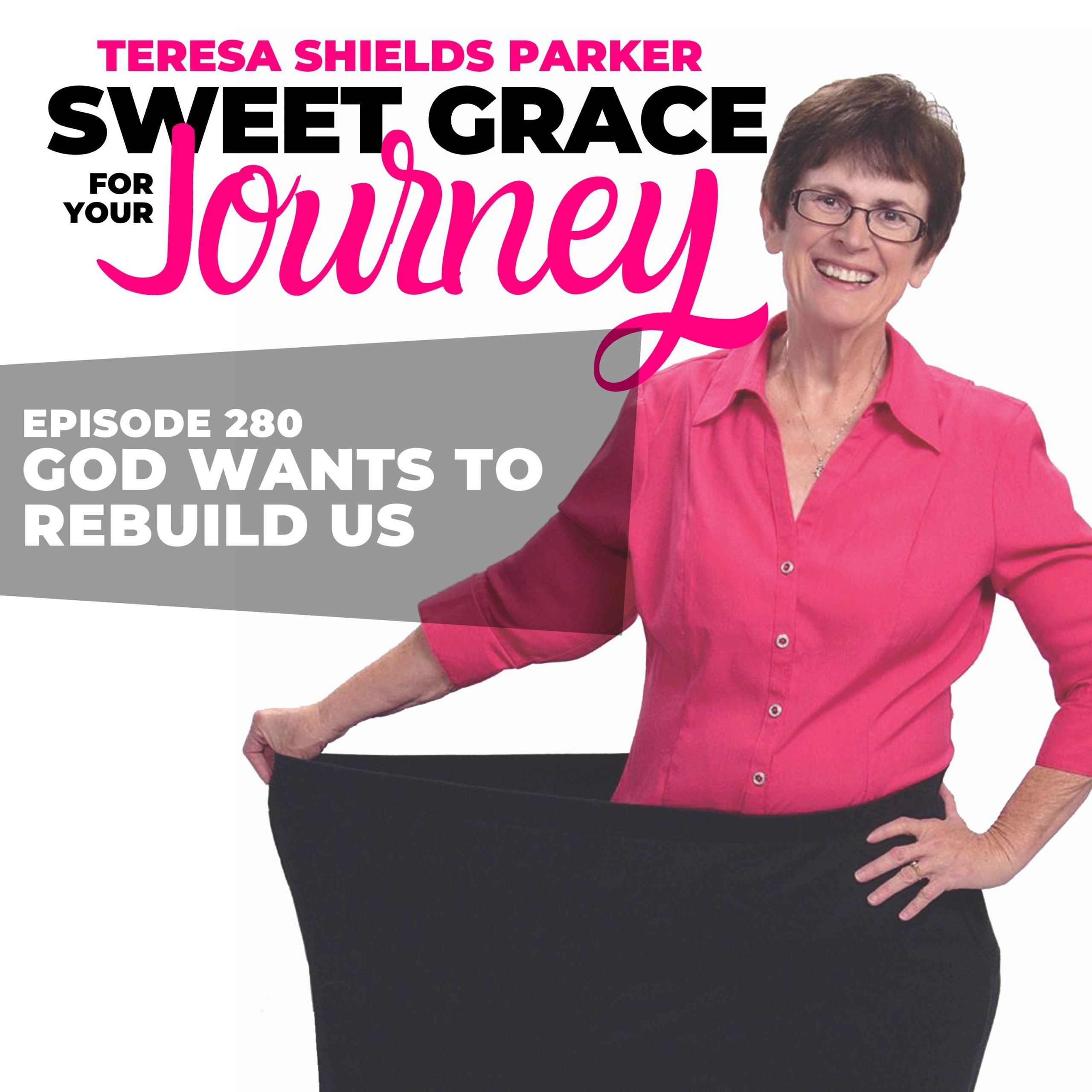 Episode 280-God Wants to Rebuild Us